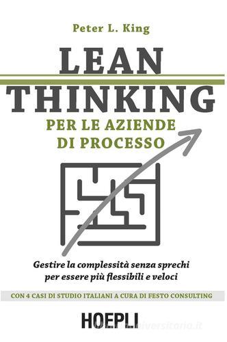 Lean thinking per le aziende di processo. Gestire la complessità senza sprechi per essere più flessibili e veloci di Peter L. King edito da Hoepli