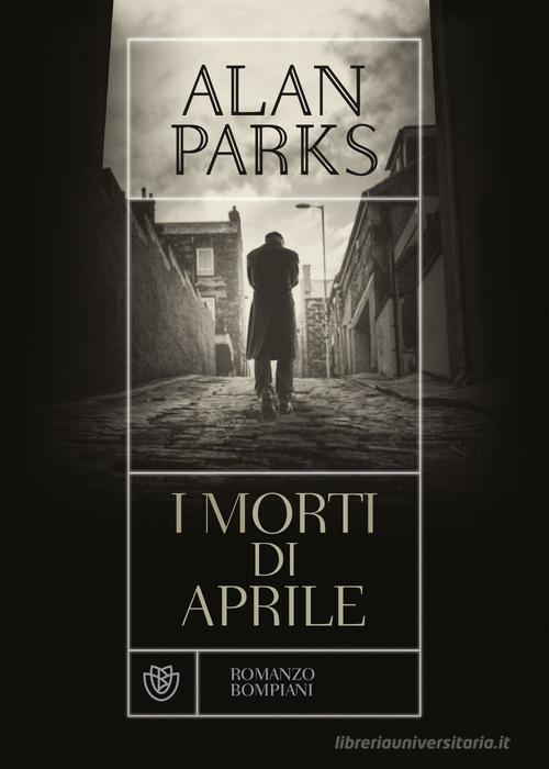 I morti di aprile di Alan Parks edito da Bompiani