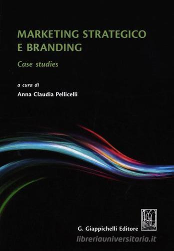 Marketing strategico e branding. Case studies edito da Giappichelli