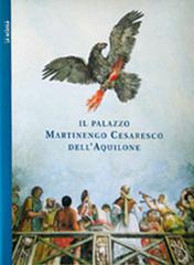 Il palazzo Martinengo Cesaresco dell'Aquilone. Ediz. illustrata di Fausto Balestrini edito da La Scuola SEI