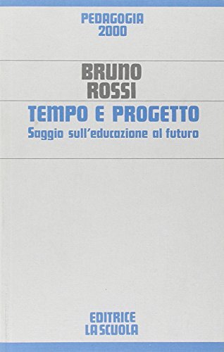 Tempo e progetto. Saggio sull'educazione al futuro di Bruno Rossi edito da La Scuola SEI