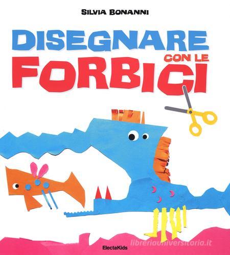 Disegnare con le forbici di Silvia Bonanni edito da Mondadori Electa