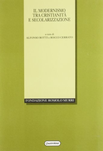 Il modernismo tra cristianità e secolarizzazione. Atti del Convegno internazionale (Urbino, 1-4 ottobre 1997) edito da Quattroventi