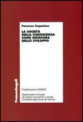 La società della conoscenza come metafora dello sviluppo di Francesco Vespasiano edito da Franco Angeli
