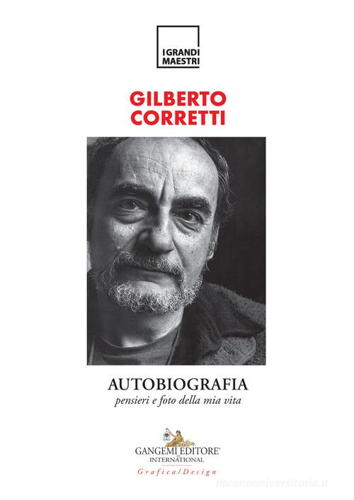Autobiografia. Pensieri e foto della mia vita di Gilberto Corretti edito da Gangemi Editore