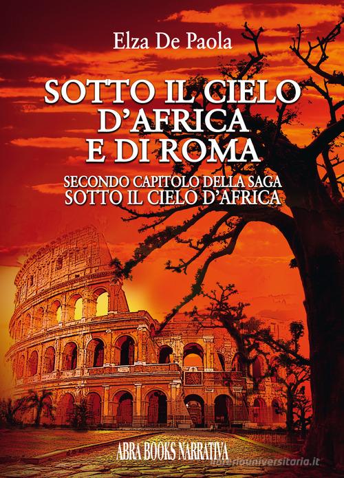 Libro Sotto il cielo d'Africa e di Roma. Secondo capitolo della saga «Sotto il cielo d'Africa» di Elza De Paola di Abrabooks