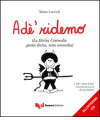Ade' ridemo. (La divina Commedia gnente divina, tutta commedia). Con CD Audio di Maria Lorvich edito da Guerra Edizioni
