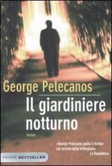 Il giardiniere notturno di George P. Pelecanos edito da Piemme
