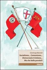 Socialismo... Comunismo... Democrazia Cristiana... Ma che belle parole! di Gianluigi Berardi edito da Gruppo Albatros Il Filo