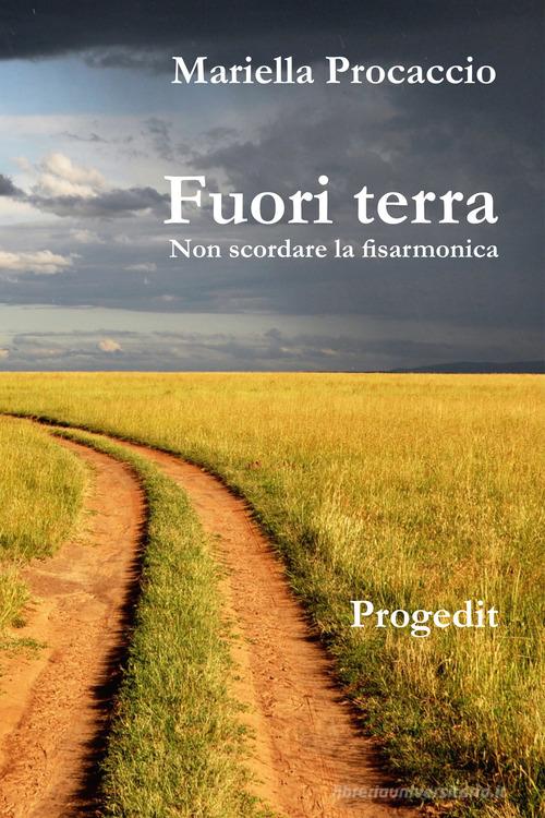 Libro Fuori terra. Non scordare la fisarmonica di Mariella Procaccio Romanzi e racconti di Progedit