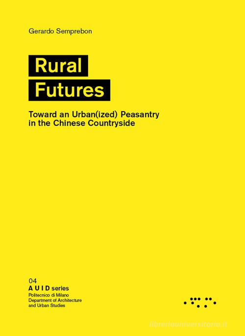 Rural futures. Toward an urban(ized) peasantry in the Chinese countryside di Gerardo Semprebon edito da LetteraVentidue