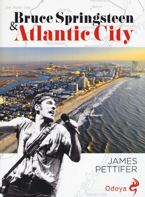 Bruce Springsteen & Atlantic city di James Pettifer edito da Odoya