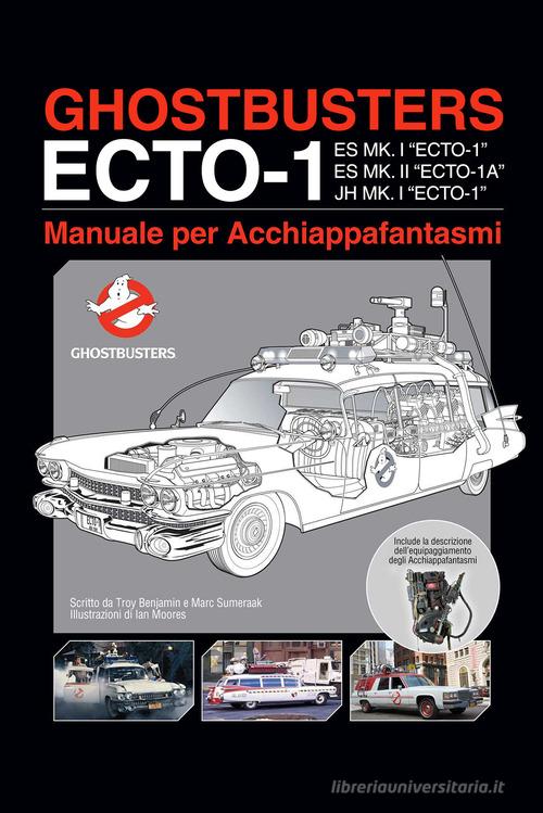 Ghostbusters ecto-1. Manuale per acchiappafantasmi di Troy Benjamin, Marc Sumeraak edito da Multiplayer Edizioni