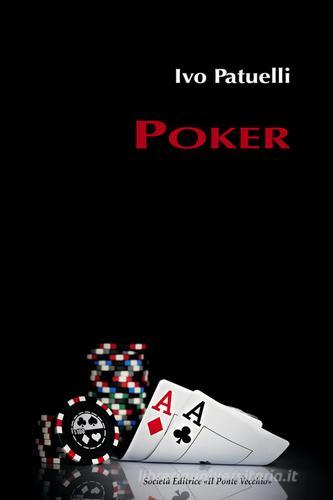 Poker di Ivo Patuelli edito da Il Ponte Vecchio