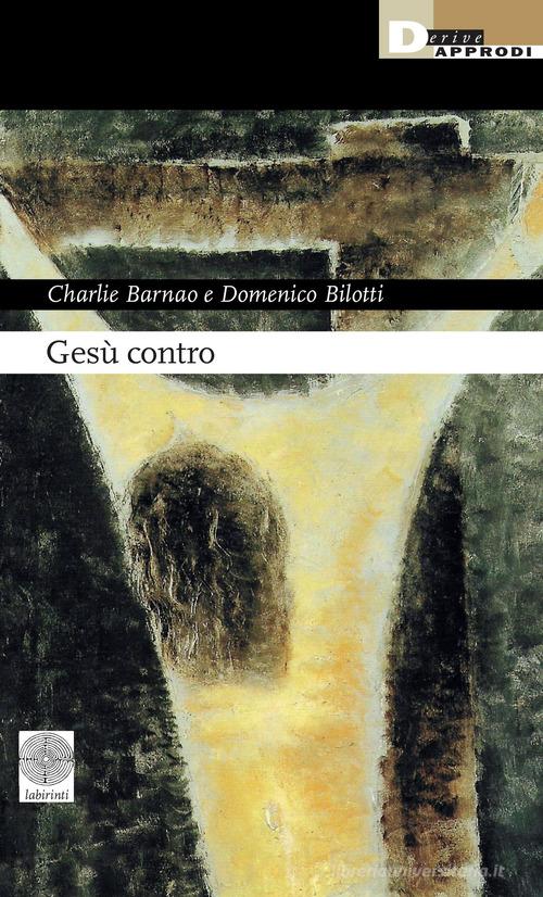 Gesù contro di Charlie Barnao, Domenico Bilotti edito da DeriveApprodi