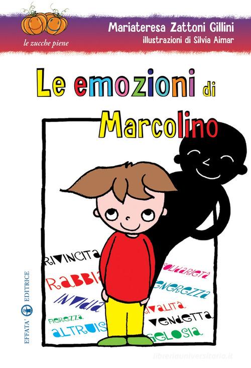 Le emozioni di Marcolino. Ediz. illustrata di Mariateresa Zattoni Gillini, Silvia Aimar edito da Effatà