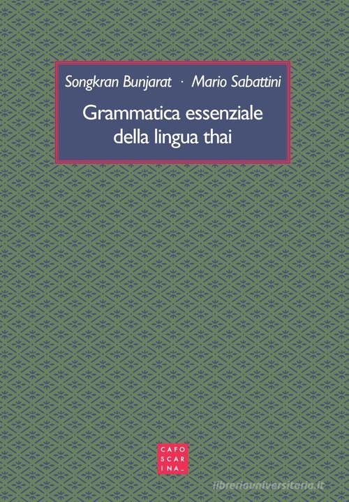 Grammatica essenziale della lingua thai di Songkran Bunjarat, Mario Sabattini edito da Libreria Editrice Cafoscarina