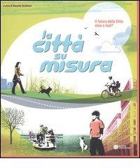 Il futuro della città: slow o fast? La socializzazione, il gioco, il tempo libero ovvero la città su misura. Catalogo della mostra edito da Compositori