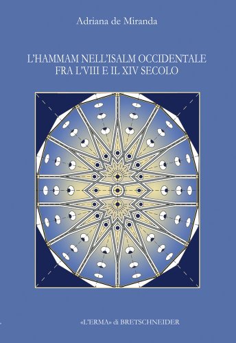 L' hammam nell'Islam occidentale fra l'VIII e il XV secolo di Adriana De Miranda edito da L'Erma di Bretschneider