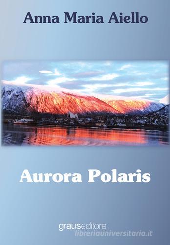 Aurora polaris di Anna M. Aiello edito da Graus Edizioni
