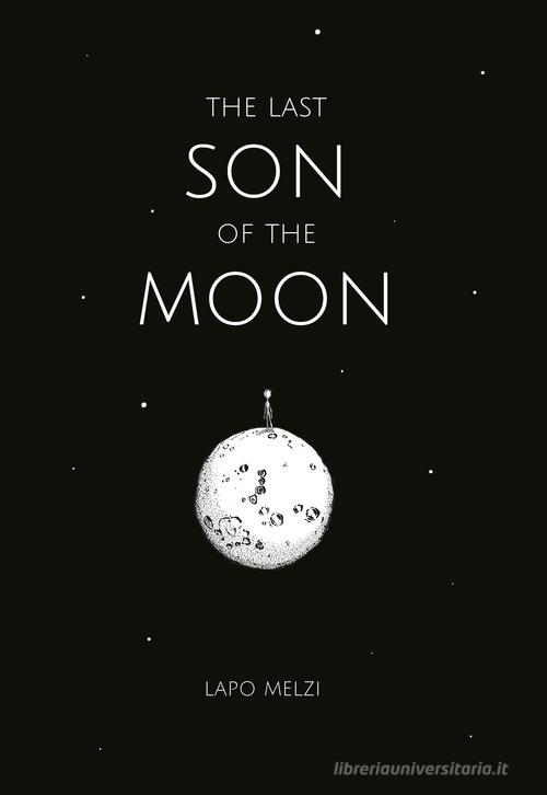 The last son of the moon di Lapo Melzi edito da Irbis Books