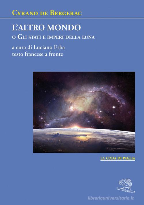 L' altro mondo o Gli stati e imperi della luna. Testo francese a fronte di H. S. Cyrano de Bergerac edito da La Vita Felice