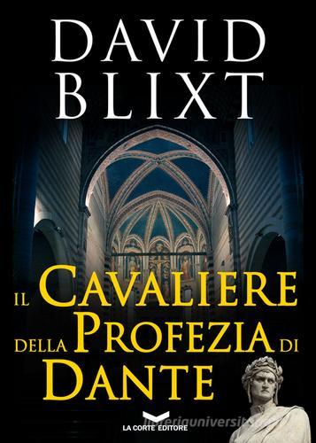 Il cavaliere della profezia di Dante di David Blixt edito da La Corte Editore