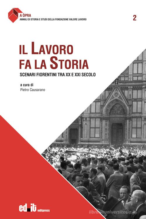 Il lavoro fa la storia. Scenari fiorentini tra XX e XXI secolo edito da editpress