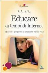 Educare ai tempi di Internet. Imparare, proporre e crescere nella rete edito da Editrice Elledici