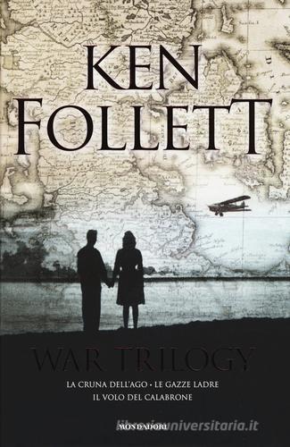 War trilogy: La cruna dell'ago-Le gazze ladre-Il volo del calabrone di Ken Follett edito da Mondadori