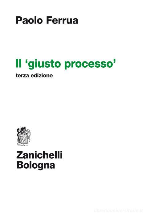 Il giusto processo di Paolo Ferrua edito da Zanichelli