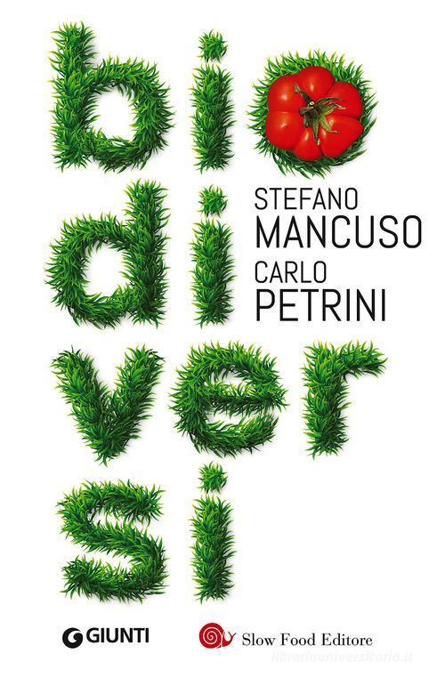 Biodiversi di Stefano Mancuso, Carlo Petrini edito da Slow Food