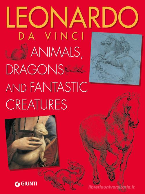 Leonardo da Vinci. Animals, dragons and fantastic creatures di Elena Capretti edito da Giunti Editore