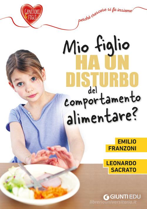 Mio figlio ha un disturbo del comportamento alimentare? di Emilio Franzoni, Leonardo Sacrato edito da Giunti EDU
