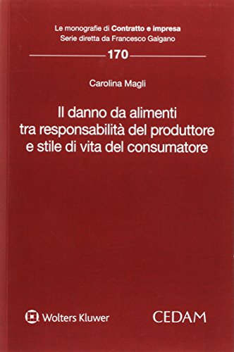 Il danno da alimenti tra responsabilità del produttore e stile di vita del consumatore di Carolina Magli edito da CEDAM