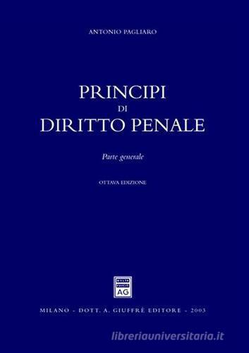 Principi di diritto penale. Parte generale di Antonio Pagliaro edito da Giuffrè