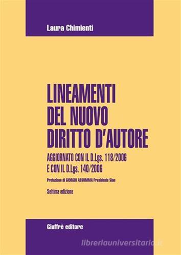 Lineamenti del nuovo diritto d'autore. Aggiornato con il D.Lgs 118/2006 e con il D.Lgs. 140/2006 di Laura Chimienti edito da Giuffrè