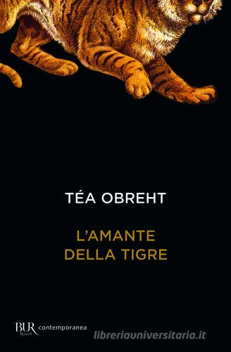 L' amante della tigre di Téa Obreht edito da Rizzoli