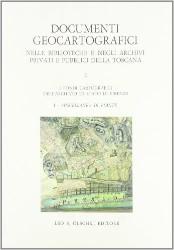 Documenti geocartografici nelle biblioteche e negli archivi privati e pubblici della Toscana vol.2.1 edito da Olschki