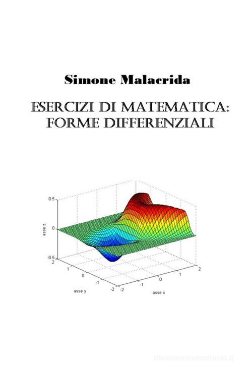 Esercizi di matematica: forme differenziali di Simone Malacrida edito da StreetLib
