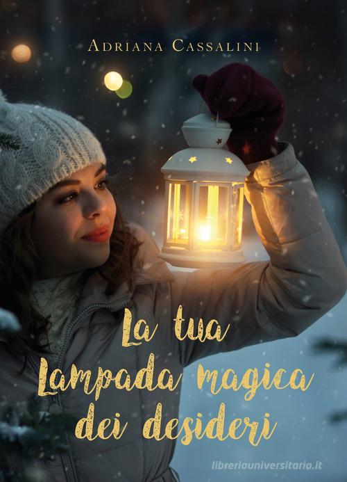 La tua lampada magica dei desideri di Adriana Cassalini edito da Youcanprint