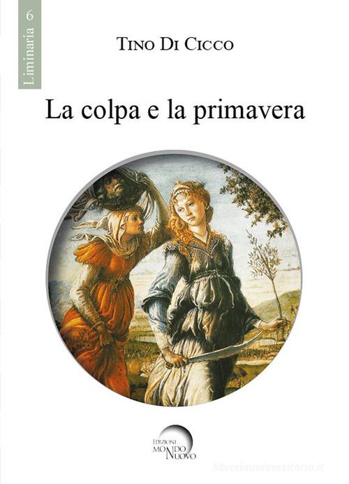 La colpa e la primavera di Tino Di Cicco edito da Mondo Nuovo