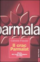 Il crac Parmalat. Storia del crollo dell'impero del latte di Gabriele Franzini edito da Editori Riuniti