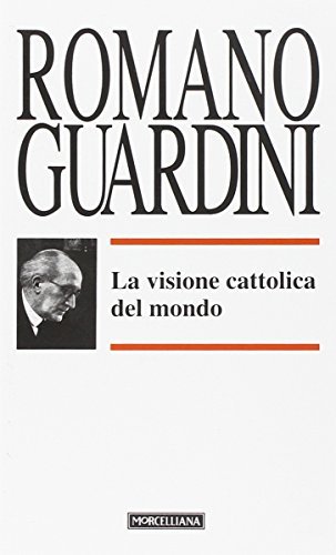 La visione cattolica del mondo di Romano Guardini edito da Morcelliana