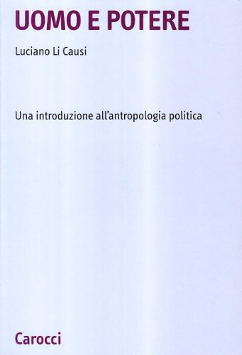 Uomo e potere. Una introduzione all'antropologia politica di Luciano Li Causi edito da Carocci