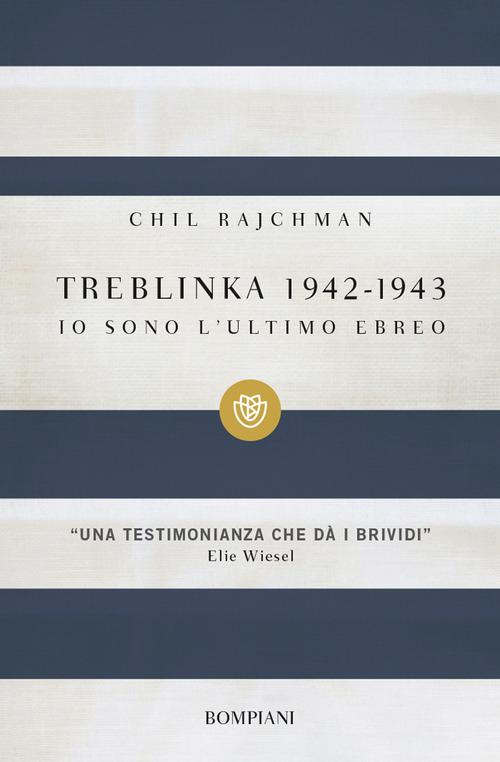 Treblinka 1942-1943. Io sono l'ultimo ebreo di Chil Rajchman edito da Bompiani