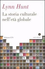 La storia culturale nell'età globale di Lynn Hunt edito da Edizioni ETS