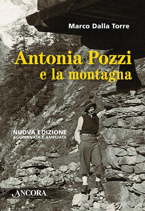 Antonia Pozzi e la montagna di Marco Dalla Torre edito da Ancora