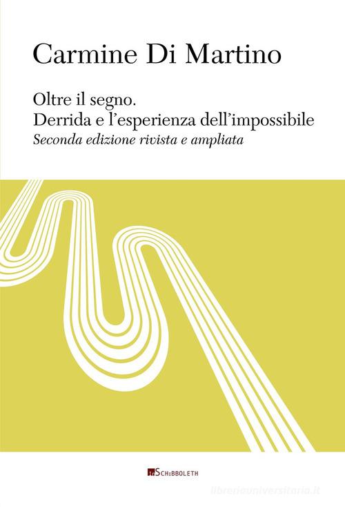 Oltre il segno. Derrida e l'esperienza dell'impossibile di Carmine Di Martino edito da Inschibboleth