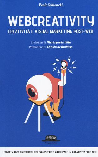 Webcreativity. Creatività e visual marketing post-web di Paolo Schianchi edito da Flaccovio Dario